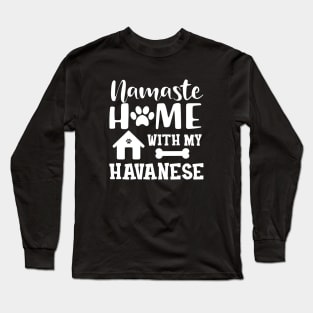 Havanese Dog mom - Namaste home with my havanese Long Sleeve T-Shirt